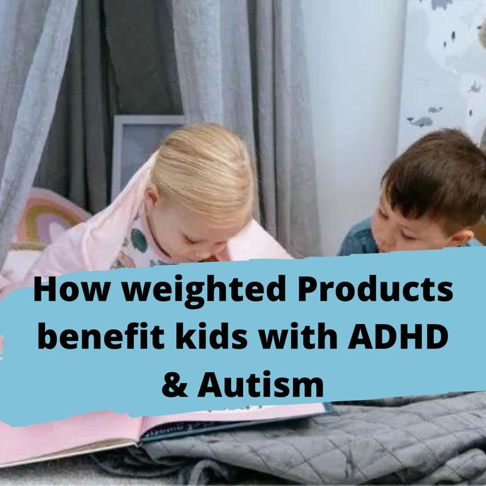 Unveiling the science: How weighted Products benefit kids with ADHD and Individuals with Autism.