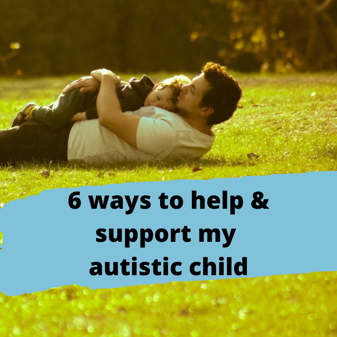 6 ways to help and support my autistic child – The Sensory Specialist ...